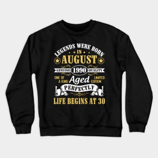 Legends Were Born In August 1990 Genuine Quality Aged Perfectly Life Begins At 30 Years Old Birthday Crewneck Sweatshirt